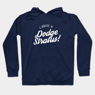 I drive a Dodge Stratus! Hoodie